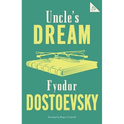 Uncle's Dream: New Translation - (Alma Classics 101 Pages) by  Fyodor Dostoevsky (Paperback)