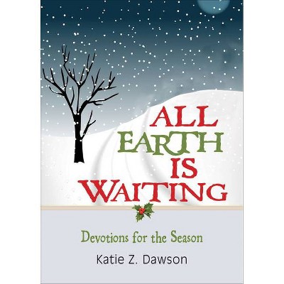 All Earth Is Waiting - by  Katie Z Dawson (Paperback)