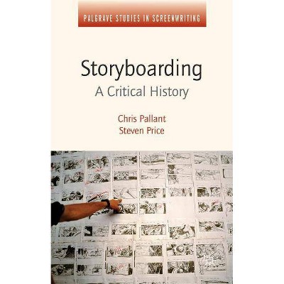 Storyboarding - (Palgrave Studies in Screenwriting) by  Steven Price & Chris Pallant (Hardcover)