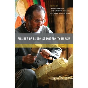 Figures of Buddhist Modernity in Asia - by  Jeffrey Samuels & Justin Thomas McDaniel & Mark Michael Rowe (Paperback) - 1 of 1