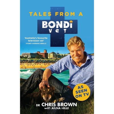 Tales from a Bondi Vet - by  Chris Brown & Anna Hille (Paperback)