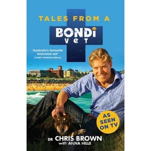 Tales from a Bondi Vet - by  Chris Brown & Anna Hille (Paperback) - 1 of 1