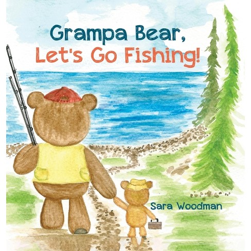 Grampa Bear, Let's Go Fishing! - by Sara Woodman (Hardcover)