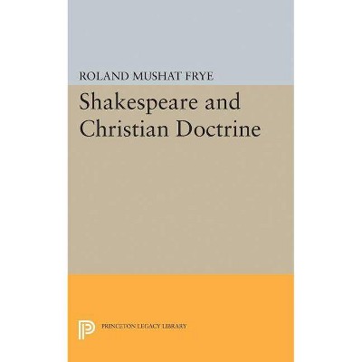 Shakespeare and Christian Doctrine - (Princeton Legacy Library) by  Roland Mushat Frye (Paperback)