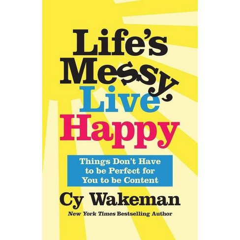 Life's Messy, Live Happy - by  Cy Wakeman (Hardcover) - image 1 of 1