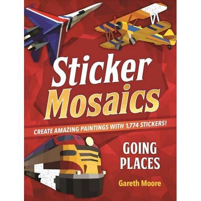 Sticker Mosaics: Going Places - by  Gareth Moore (Paperback)