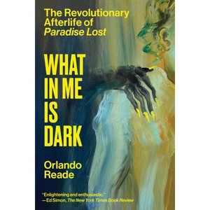 What in Me Is Dark - by  Orlando Reade (Paperback) - 1 of 1
