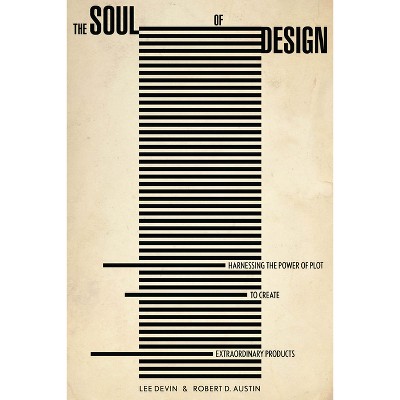 The Soul of Design - by  Robert Austin & Lee Devin (Hardcover)