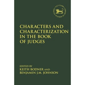 Characters and Characterization in the Book of Judges - (Library of Hebrew Bible/Old Testament Studies) (Hardcover) - 1 of 1