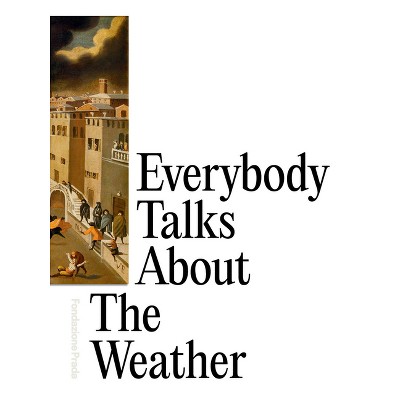 Everybody Talks about the Weather - by  Dieter Roelstraete & Mario Mainetti & Cornelia Mattiacci (Paperback)