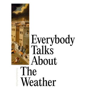Everybody Talks about the Weather - by  Dieter Roelstraete & Mario Mainetti & Cornelia Mattiacci (Paperback) - 1 of 1