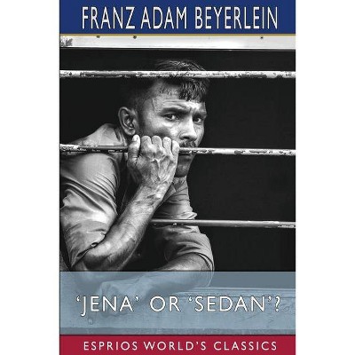 'Jena' or 'Sedan'? (Esprios Classics) - by  Franz Adam Beyerlein (Paperback)