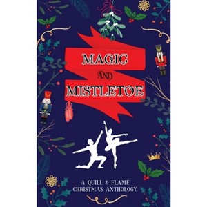 Magic and Mistletoe - by  Brittany Eden & Aj Skelly & Amber Kirkpatrick (Paperback) - 1 of 1