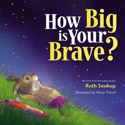 How Big Is Your Brave? - by  Ruth Soukup (Hardcover)