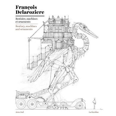 François Delarozière: Bestiary, Machines and Ornaments - (Paperback)