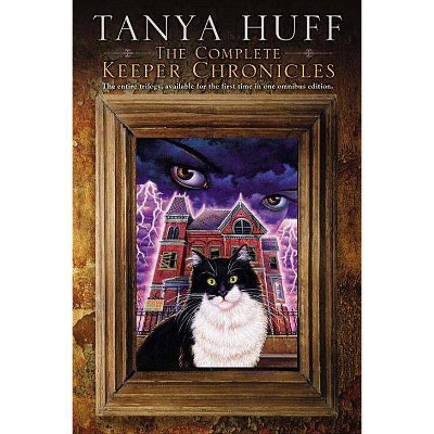 The Complete Keeper Chronicles - by  Tanya Huff (Paperback)