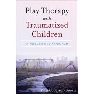 Play Therapy with Traumatized Children - by  Paris Goodyear-Brown (Paperback) - 1 of 1