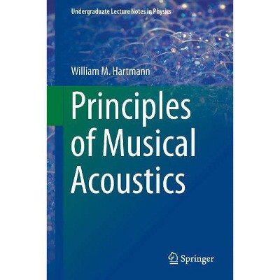 Principles of Musical Acoustics - (Undergraduate Lecture Notes in Physics) by  William M Hartmann (Paperback)