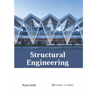 Structural Engineering - by  Wyatt Kelly (Hardcover)