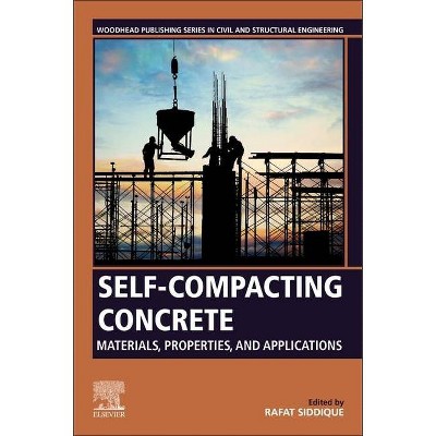 Self-Compacting Concrete: Materials, Properties and Applications - (Woodhead Publishing Civil and Structural Engineering) by  Rafat Siddique