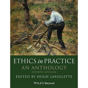 Ethics in Practice - (Blackwell Philosophy Anthologies) 4th Edition by  Hugh LaFollette (Paperback) - 1 of 1