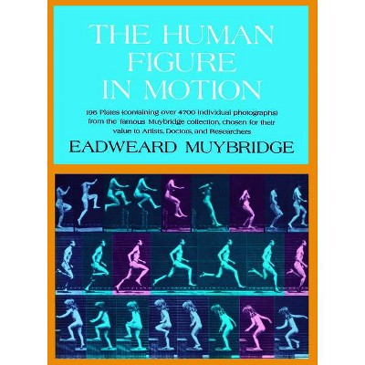 The Human Figure in Motion - (Dover Anatomy for Artists) by  Eadweard Muybridge (Hardcover)