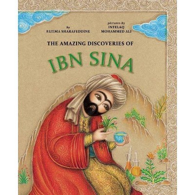 The Amazing Discoveries of Ibn Sina - by  Fatima Sharafeddine (Hardcover)