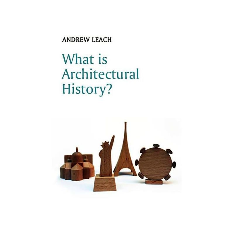 What Is Architectural History? - (What Is History?) by  Andrew Leach (Paperback), 1 of 2