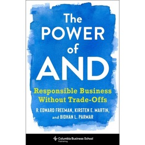 The Power of and - by  R Edward Freeman & Bidhan L Parmar & Kirsten Martin (Hardcover) - 1 of 1