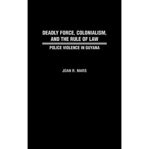 Deadly Force, Colonialism, and the Rule of Law - (Contributions in Comparative Colonial Studies) by  Joan R Mars (Hardcover) - 1 of 1