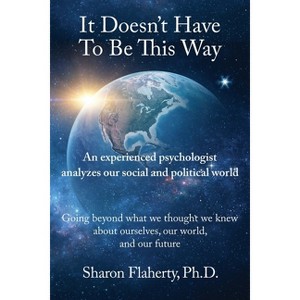 It Doesn't Have to Be This Way - by  Sharon Flaherty (Paperback) - 1 of 1