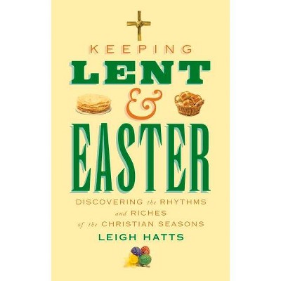 Keeping Lent and Easter - by  Leigh Hatts (Paperback)