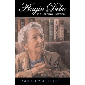 Angie Debo - (Oklahoma Western Biographies) by  Shirley A Leckie (Paperback) - 1 of 1
