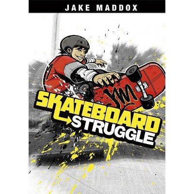 Skateboard Struggle - (Jake Maddox Sports Stories) by  Jake Maddox (Paperback)