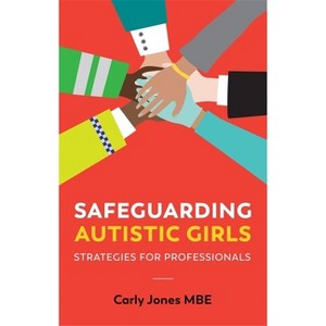 Safeguarding Autistic Girls - by  Carly Jones (Paperback) - 1 of 1
