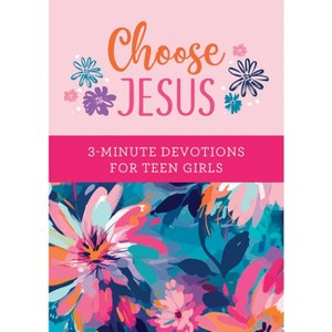 Choose Jesus: 3-Minute Devotions for Teen Girls - by  Joanne Simmons (Paperback) - 1 of 1