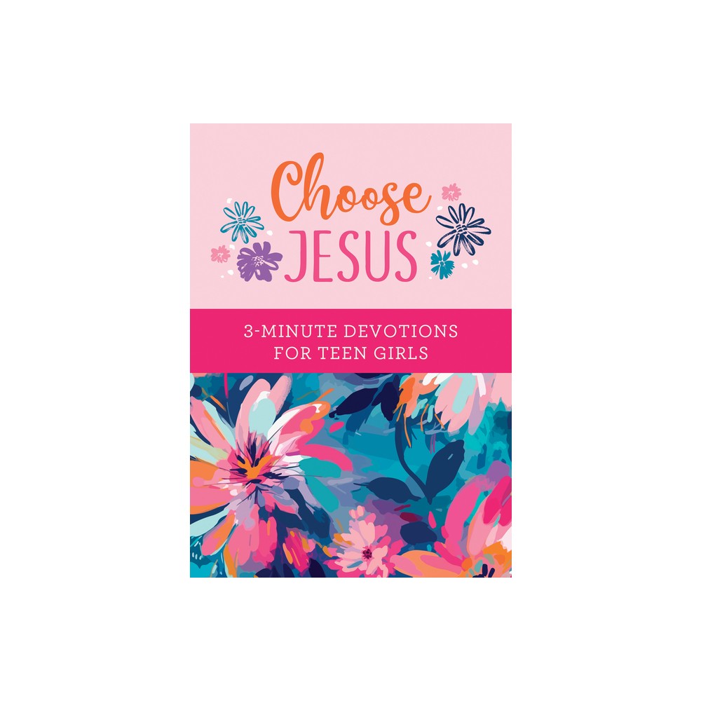 Choose Jesus: 3-Minute Devotions for Teen Girls - by Joanne Simmons (Paperback)