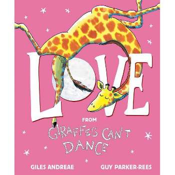 Love from Giraffes Can't Dance - by Giles Andreae (Hardcover)