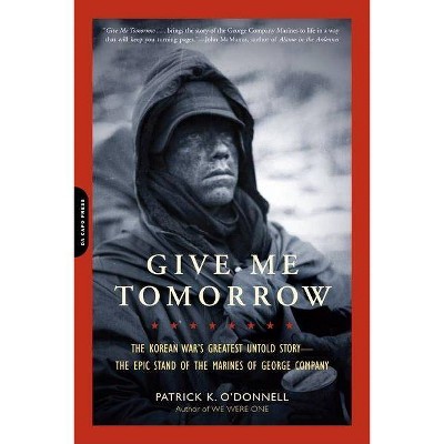 Give Me Tomorrow - by  Patrick K O'Donnell (Paperback)