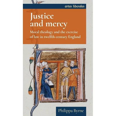 Justice and Mercy - (Artes Liberales) by  Philippa Byrne (Paperback)