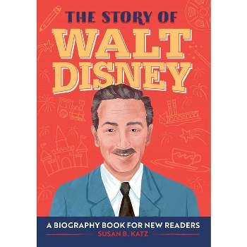 The Story of Walt Disney - (The Story Of: Inspiring Biographies for Young Readers) by  Susan B Katz (Paperback)
