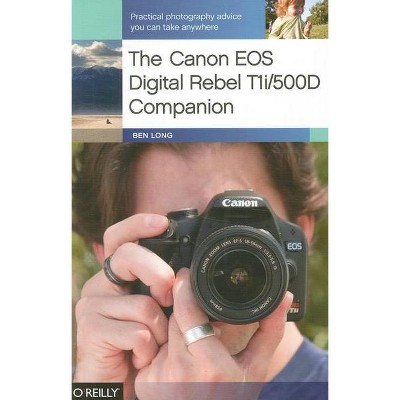 The Canon EOS Digital Rebel T1i/500d Companion - by  Ben Long (Paperback)