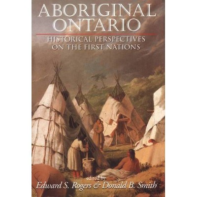 Aboriginal Ontario - by  Edward S Rogers & Donald B Smith (Paperback)