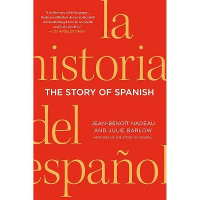 The Story of Spanish - by  Jean-Benoit Nadeau & Julie Barlow (Paperback)