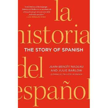 The Story of Spanish - by  Jean-Benoit Nadeau & Julie Barlow (Paperback)