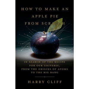 How to Make an Apple Pie from Scratch - by  Harry Cliff (Hardcover) - 1 of 1