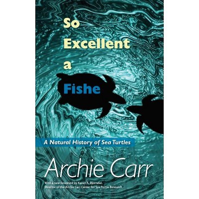 So Excellent a Fishe - by  Archie F Carr (Paperback)
