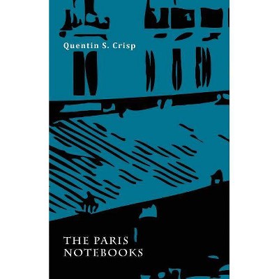 The Paris Notebooks - by  Quentin S Crisp (Paperback)