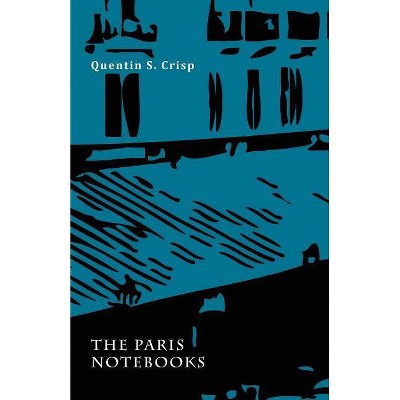 The Paris Notebooks - by  Quentin S Crisp (Paperback)