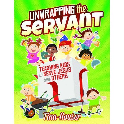 Unwrapping the Servant - by  Tina Houser (Paperback)